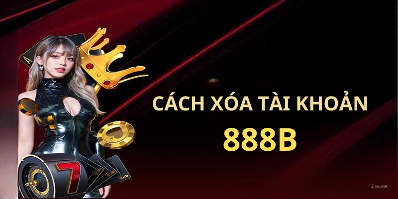 Cách xóa tài khoản 888B