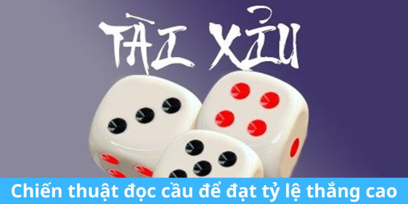 Chiến thuật đọc cầu tài xỉu để đạt tỷ lệ thắng cao