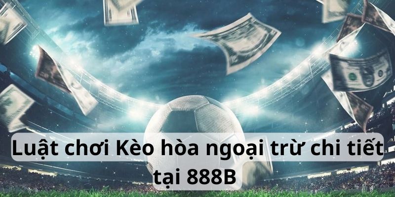 Các quy tắc chơi chi tiết của Draw No Bet