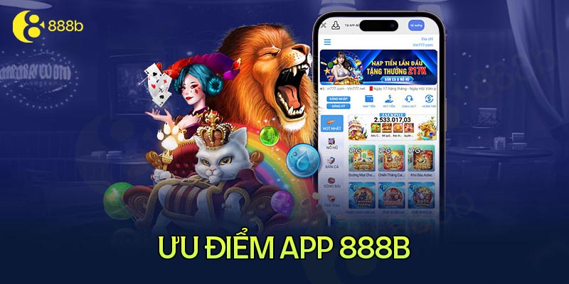 Điểm qua những thế mạnh của việc tải app 888B về thiết bị